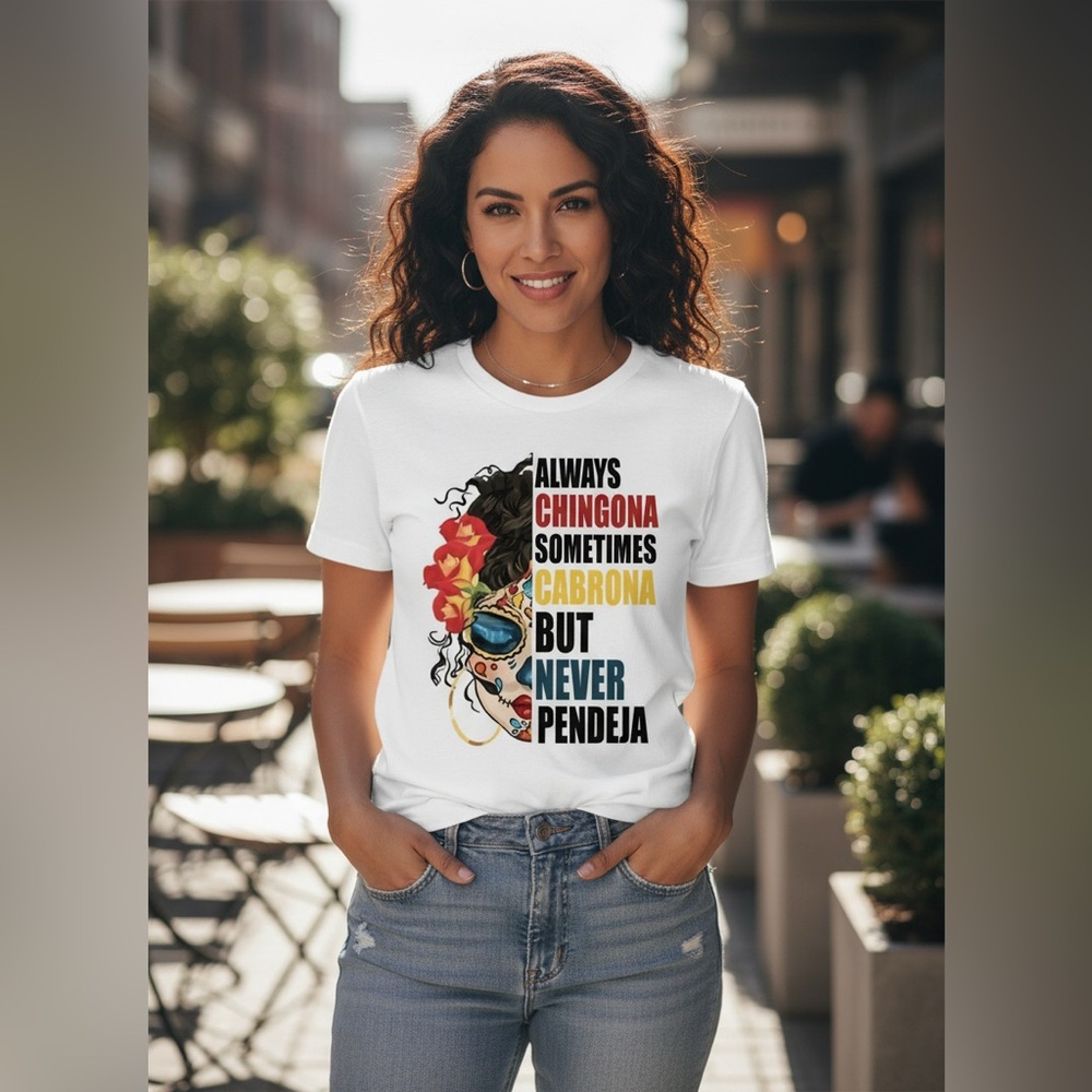 Always chingona sometimes cabrona but never pendeja‎ T-shirt